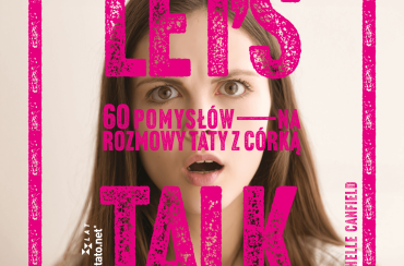 60 tematów na rozmowy taty z córką — bestseller dr Watson Canfield już w Polsce